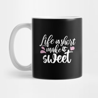 Life is Short, Make It Sweet II - Motivational Quote Mug